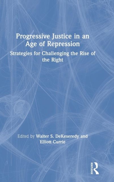 Progressive Justice in an Age of Repression : Strategies for Challenging the Rise of the Right