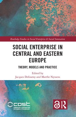 Social Enterprise in Central and Eastern Europe : Theory, Models and Practice