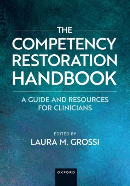 The Competency Restoration Handbook : A Guide and Resources for Clinicians