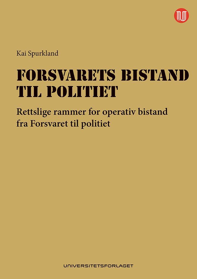 Forsvarets bistand til politiet : rettslige rammer for operativ bistand fra Forsvaret til politiet