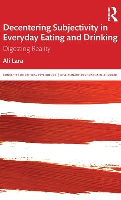 Decentering Subjectivity in Everyday Eating and Drinking : Digesting Reality