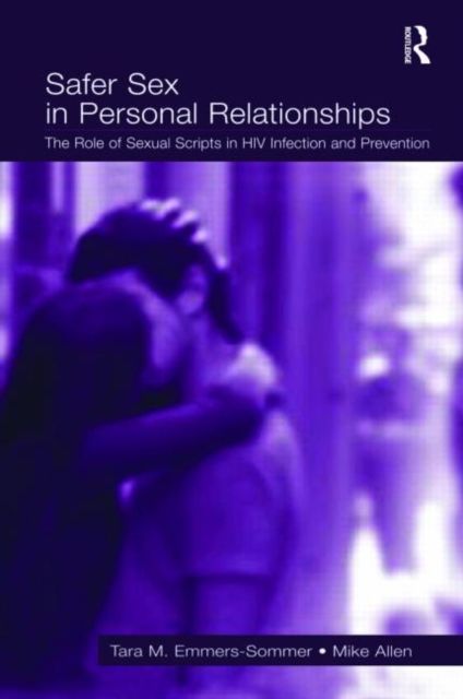 Safer Sex in Personal Relationships : The Role of Sexual Scripts in HIV Infection and Prevention