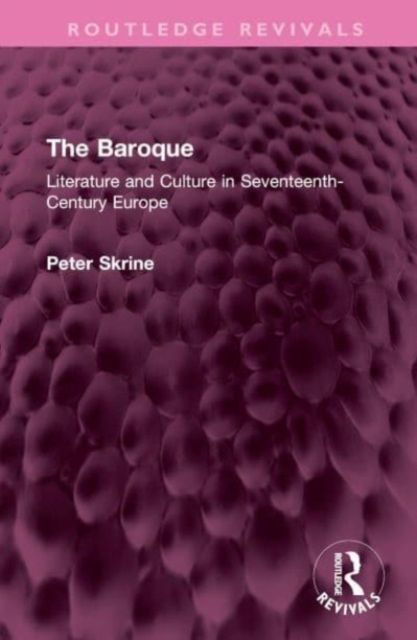 The Baroque : Literature and Culture in Seventeenth-Century Europe