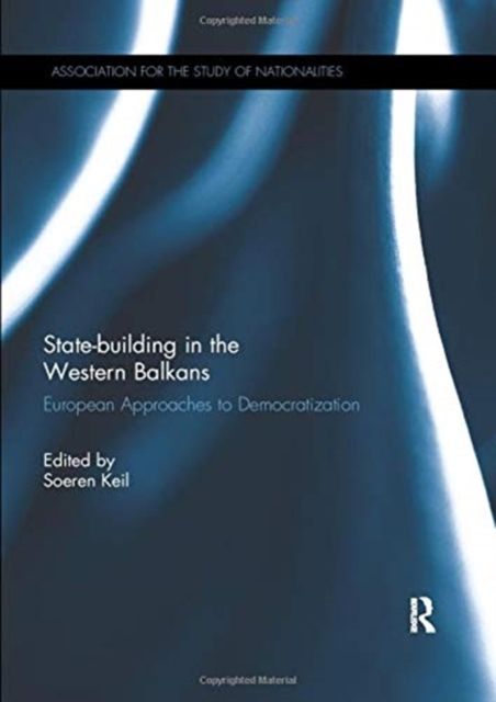 State-building in the Western Balkans : European Approaches to Democratization