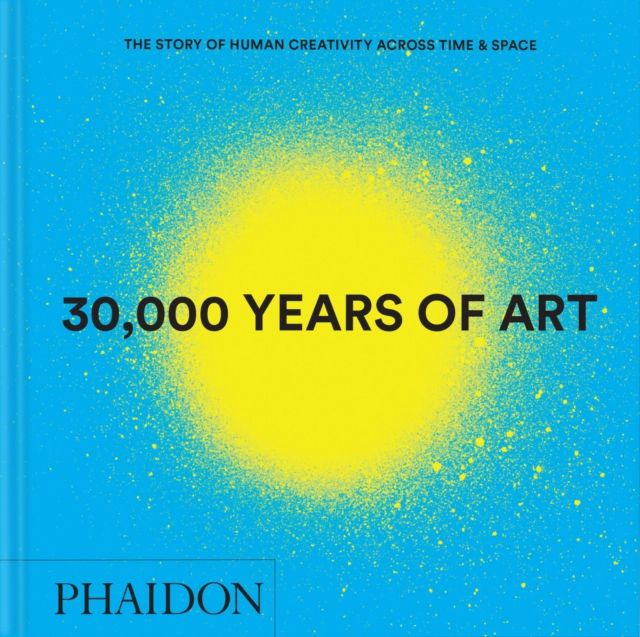 30,000 Years of Art : The Story of Human Creativity across Time and Space