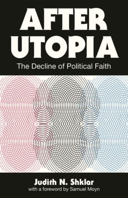 After Utopia : The Decline of Political Faith