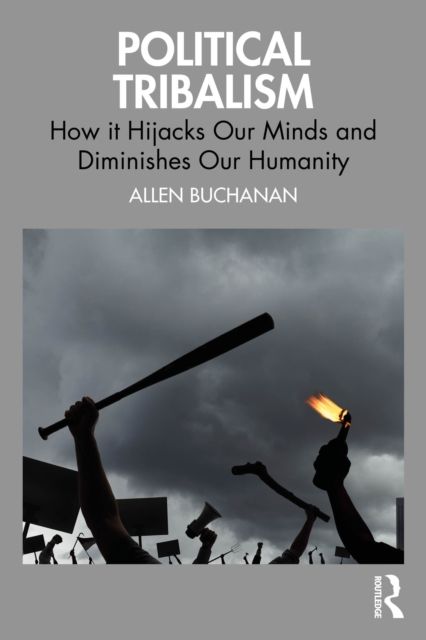 Political Tribalism : How it Hijacks Our Minds and Diminishes Our Humanity