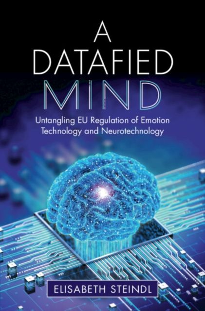 A Datafied Mind : Untangling EU Regulation of Emotion Technology and Neurotechnology