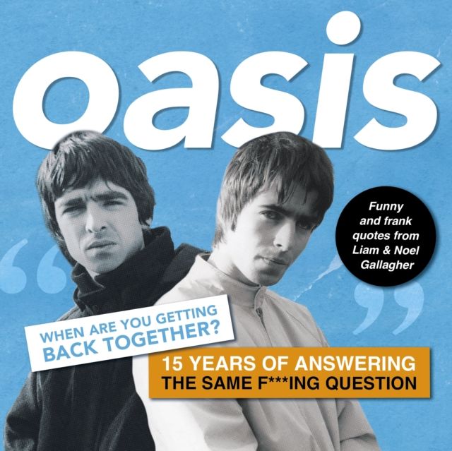 Oasis: When are you getting back together? : Funny and frank quotes from Liam & Noel Gallagher