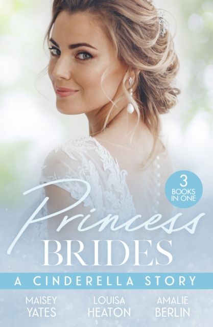 Princess Brides: A Cinderella Story : His Forbidden Pregnant Princess / the Prince's Cinderella DOC / the Prince's Cinderella Bride