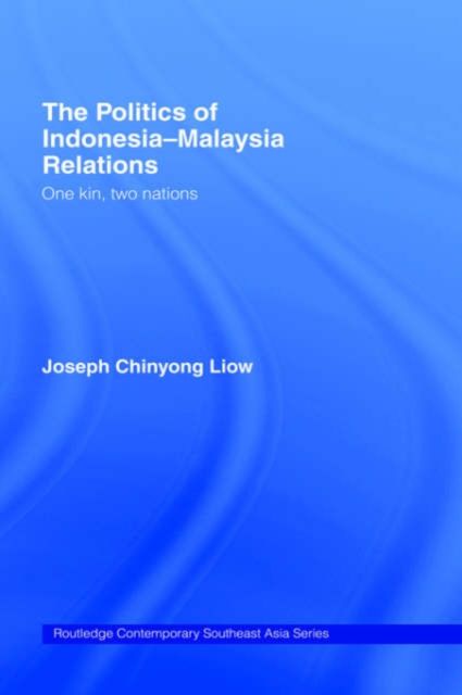 The Politics of Indonesia-Malaysia Relations : One Kin, Two Nations