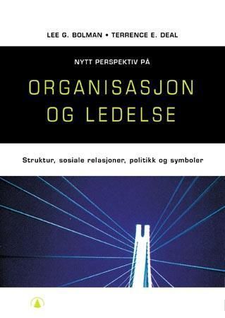 Nytt perspektiv på organisasjon og ledelse : strukturer, sosiale relasjoner, politikk og symboler