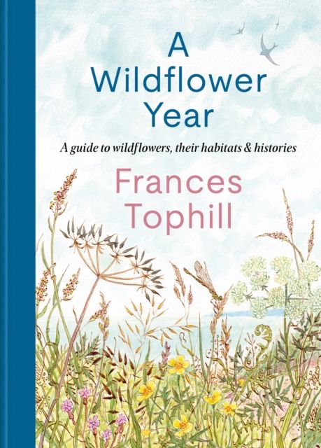 A Wildflower Year : A Guide to Wildflowers, their Habitats & Histories