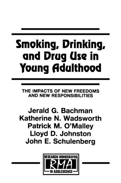 Smoking, Drinking, and Drug Use in Young Adulthood : The Impacts of New Freedoms and New Responsibilities