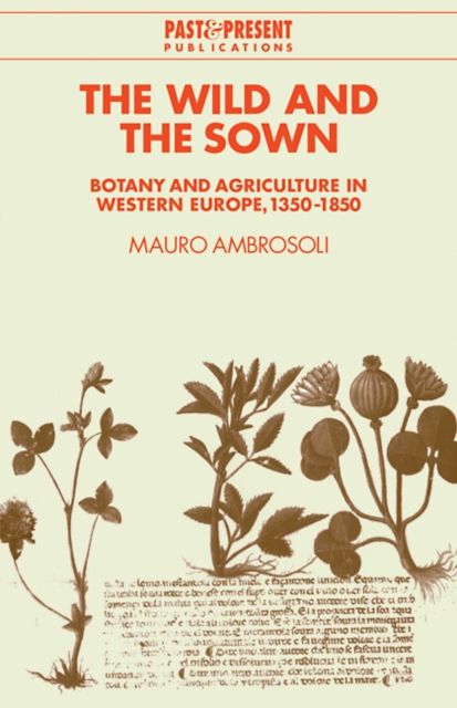 The Wild and the Sown : Botany and Agriculture in Western Europe, 1350–1850