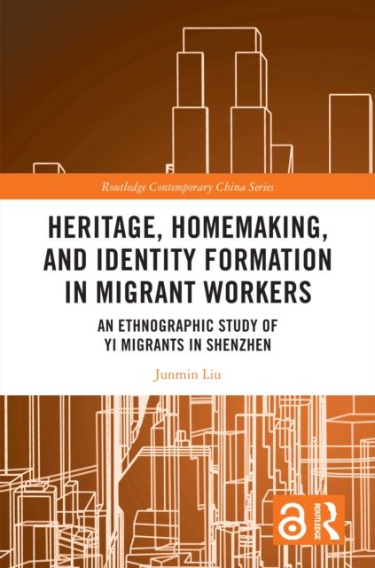Heritage, Homemaking, and Identity Formation in Migrant Workers : An Ethnographic Study of Yi Migrants in Shenzhen