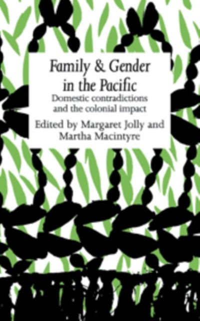 Family and Gender in the Pacific : Domestic Contradictions and the Colonial Impact