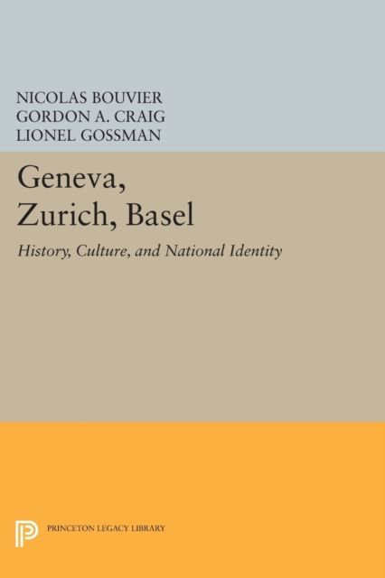 Geneva, Zurich, Basel : History, Culture, and National Identity