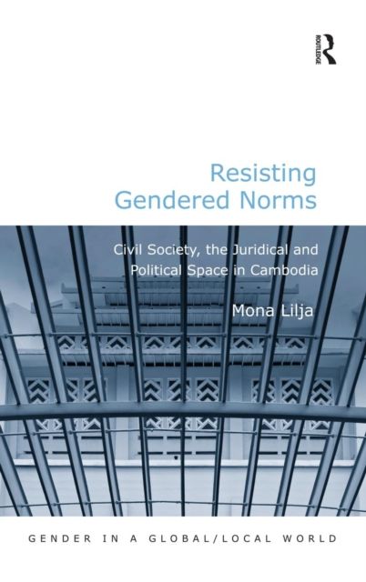 Forsidebilde av Resisting Gendered Norms : Civil Society, the Juridical and Political Space in Cambodia