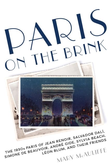 Paris on the Brink : The 1930s Paris of Jean Renoir, Salvador Dali, Simone de Beauvoir, Andre Gide, Sylvia Beach, Leon Blum, and Their Friends