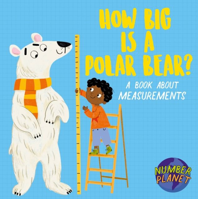 Number Planet: How Big is a Polar Bear? : A book about measurements