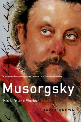 Musorgsky : His Life and Works