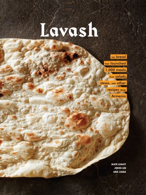 Lavash : the bread that launched 1,000 meals, plus salads, stews, and other recipes from Armenia