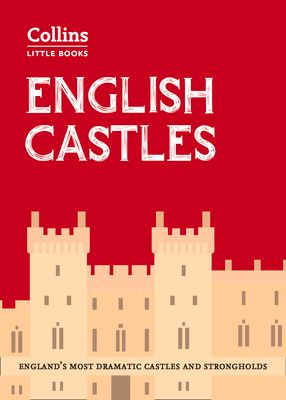 English Castles : England’S Most Dramatic Castles and Strongholds