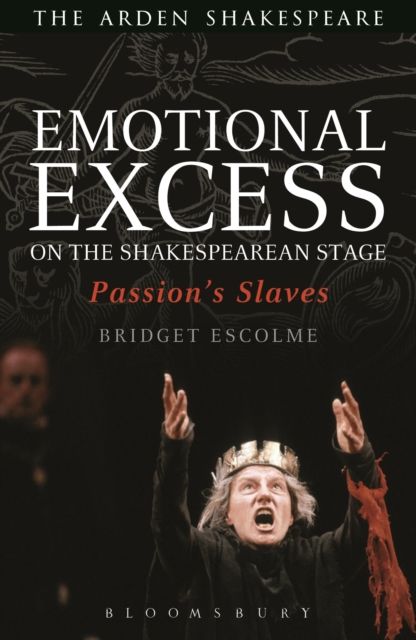 Emotional Excess on the Shakespearean Stage : Passion's Slaves