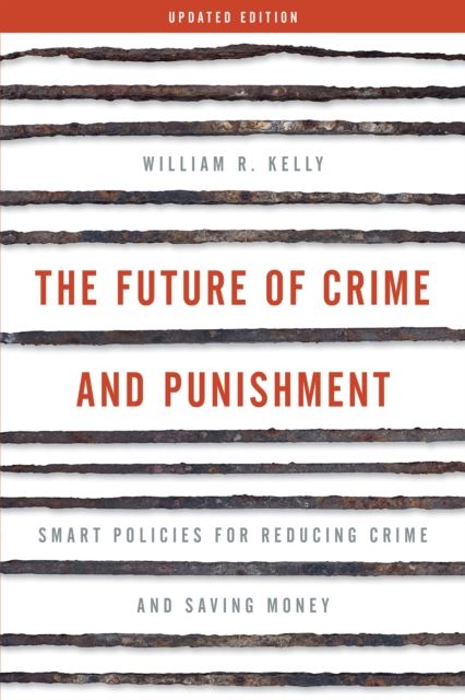 The Future of Crime and Punishment : Smart Policies for Reducing Crime and Saving Money