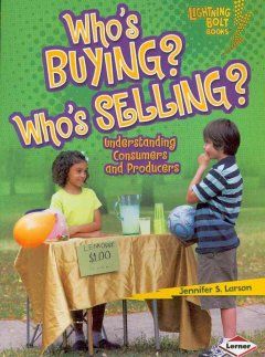 Who's buying? Who's selling? : understanding consumers and producers