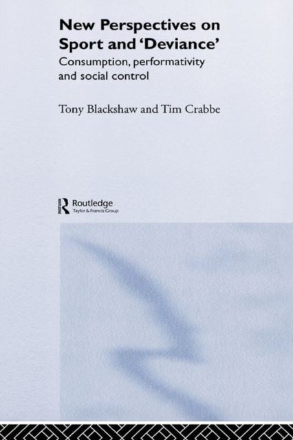 New Perspectives on Sport and 'Deviance' : Consumption, Peformativity and Social Control