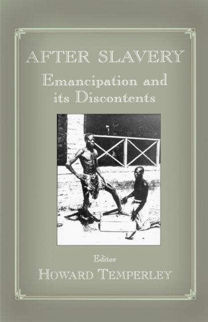 After Slavery : Emancipation and its Discontents