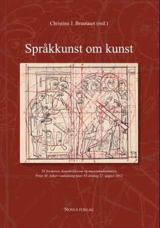 Språkkunst om kunst : til forskeren, kunstkritikeren og museumsdirektøren Peter M. Anker i anledning hans 85-årsdag 22. august 2012
