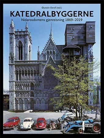 Katedralbyggerne : Nidarosdomens gjenreisning 1869-2019