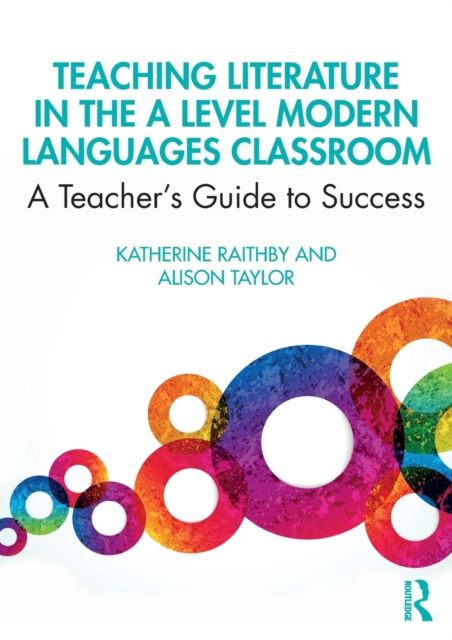Teaching Literature in the A Level Modern Languages Classroom : A Teacher’s Guide to Success