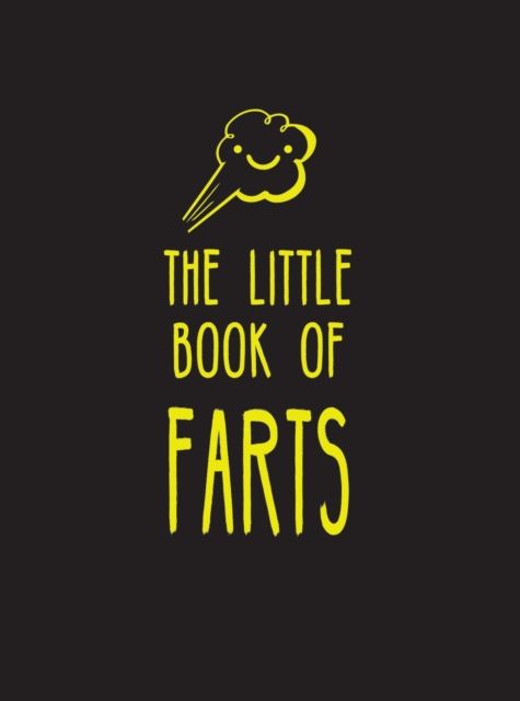 The Little Book of Farts : Everything You Didn't Need to Know – and More!