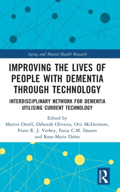 Improving the Lives of People with Dementia through Technology : Interdisciplinary Network for Dementia Utilising Current Technology