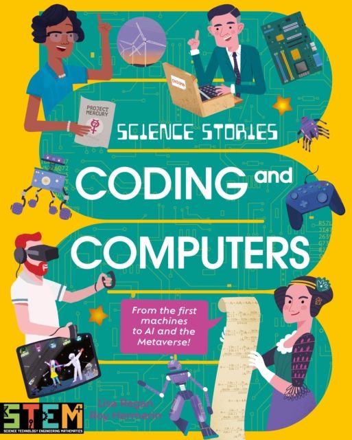 Science Stories: Coding and Computers : From the First Machines to AI and the Metaverse