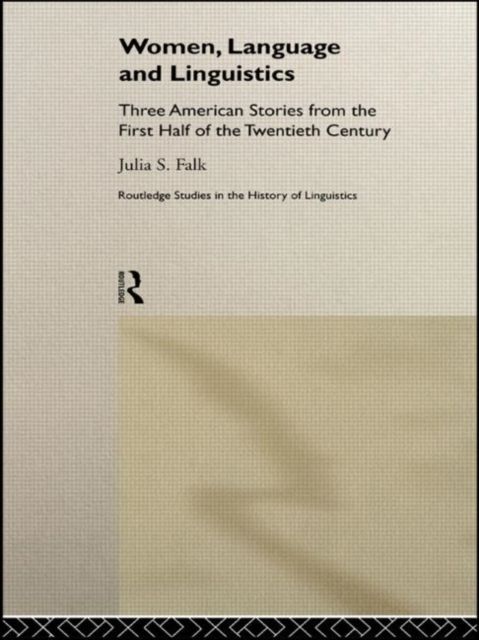 Women, Language and Linguistics : Three American Stories from the First Half of the Twentieth Century