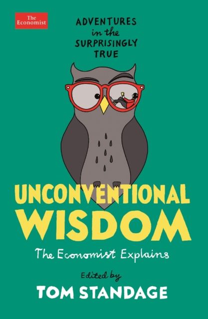Unconventional Wisdom : Adventures in the Surprisingly True