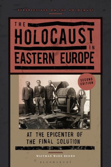 The Holocaust in Eastern Europe : At the Epicenter of the Final Solution