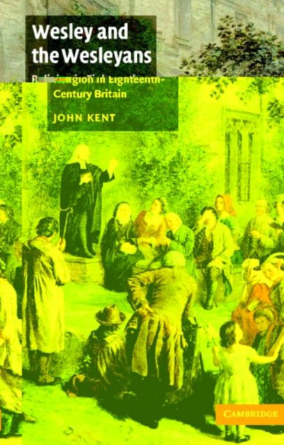 Wesley and the Wesleyans : Religion in Eighteenth-Century Britain