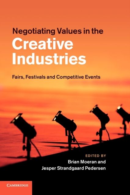 Negotiating Values in the Creative Industries : Fairs, Festivals and Competitive Events
