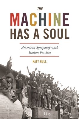 The Machine Has a Soul : American Sympathy with Italian Fascism