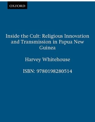 Inside the Cult : Religious Innovation and Transmission in Papua New Guinea
