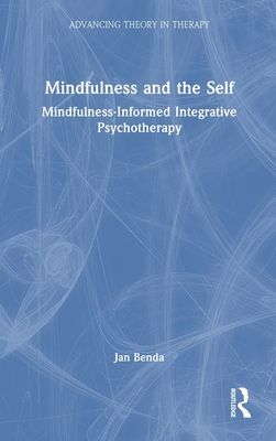 Mindfulness and the Self : Mindfulness-Informed Integrative Psychotherapy