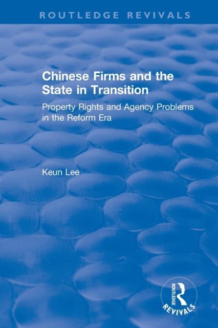 Chinese Firms and the State in Transition : Property Rights and Agency Problems in the Reform Era