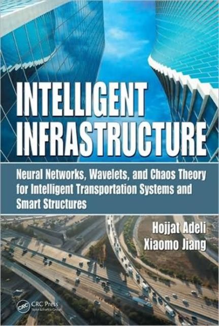 Intelligent Infrastructure : Neural Networks, Wavelets, and Chaos Theory for Intelligent Transportation Systems and Smart Structures