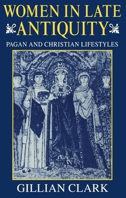Women in Late Antiquity : Pagan and Christian Life-styles